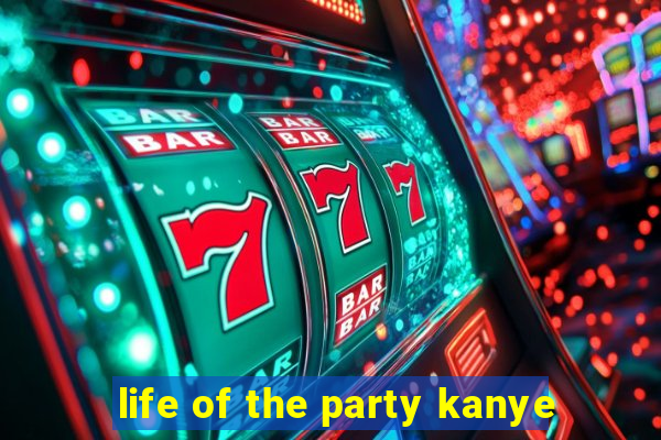 life of the party kanye