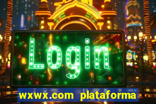 wxwx.com plataforma de jogos