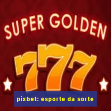 pixbet: esporte da sorte