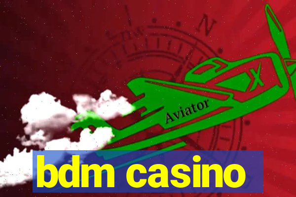 bdm casino