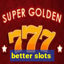 better slots