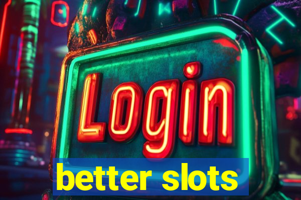 better slots