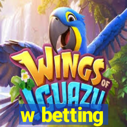 w betting