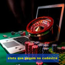 slots que pagam no cadastro