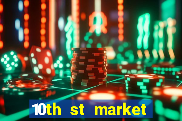 10th st market live casino