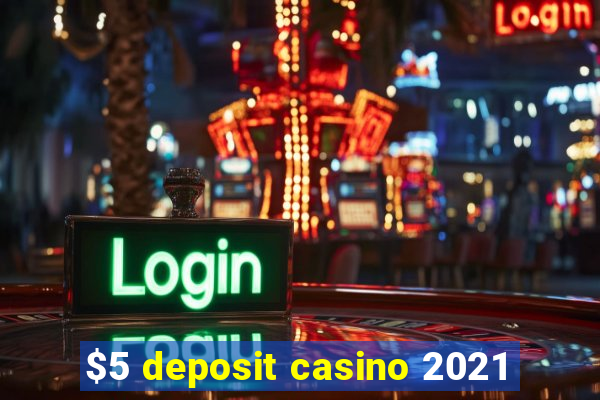 $5 deposit casino 2021