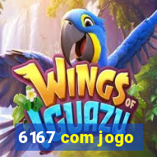 6167 com jogo