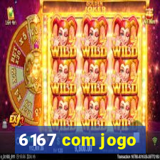 6167 com jogo