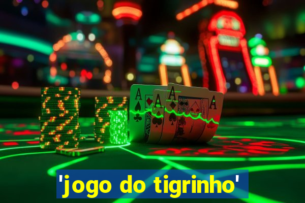 'jogo do tigrinho'