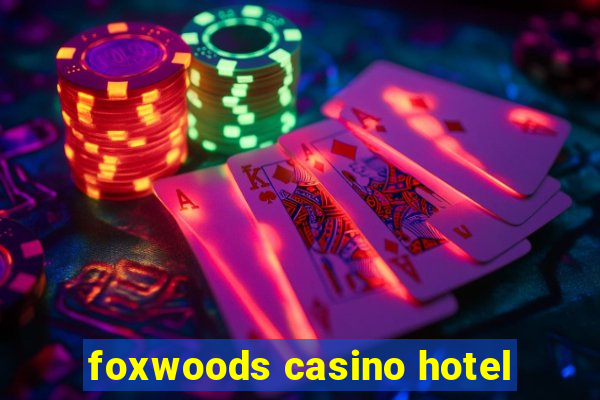 foxwoods casino hotel