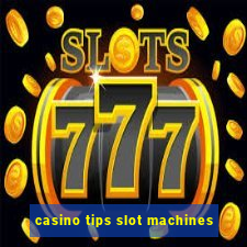 casino tips slot machines