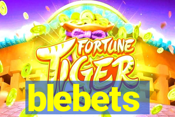 blebets