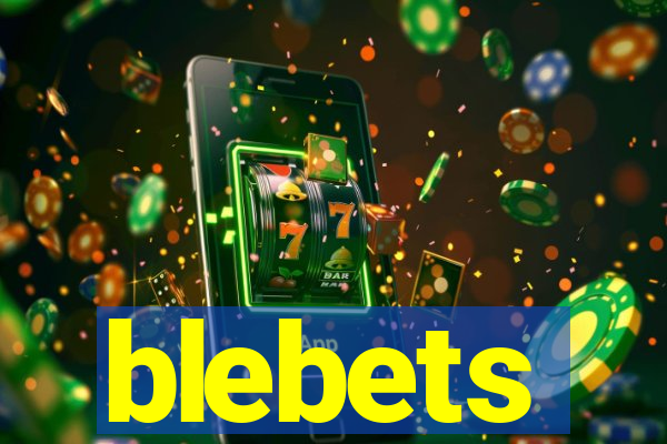 blebets