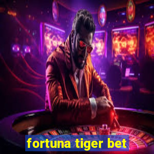 fortuna tiger bet