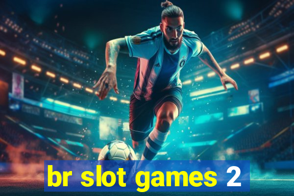 br slot games 2