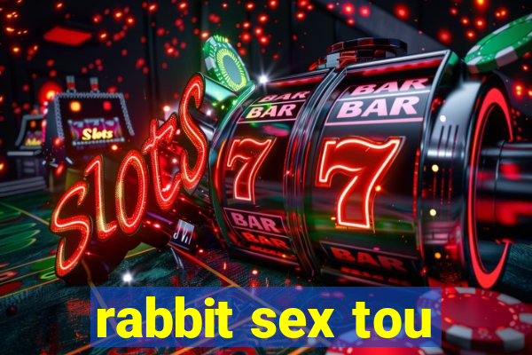 rabbit sex tou