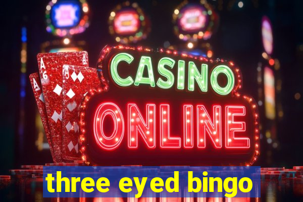 three eyed bingo