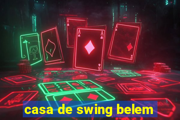 casa de swing belem