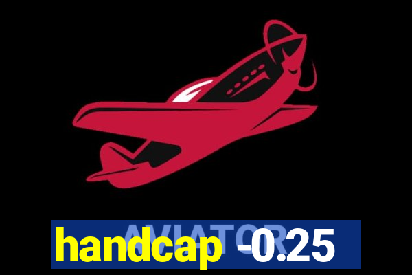 handcap -0.25