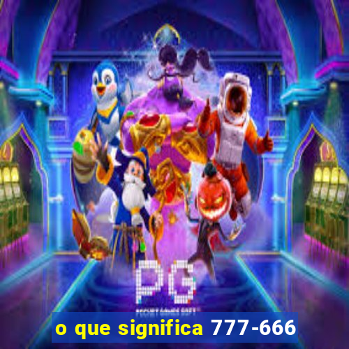 o que significa 777-666