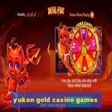 yukon gold casino games