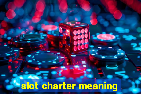 slot charter meaning