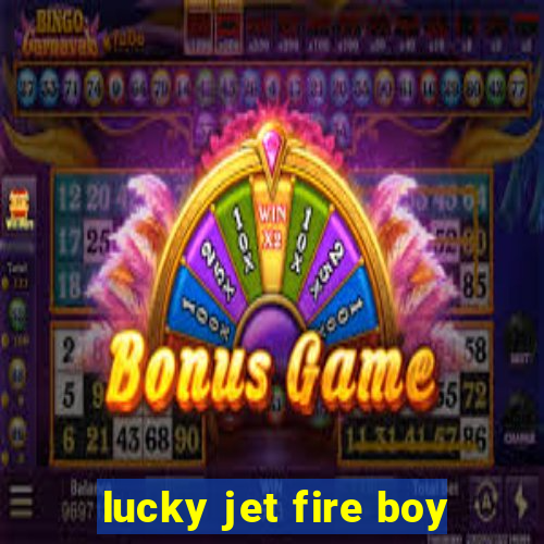 lucky jet fire boy