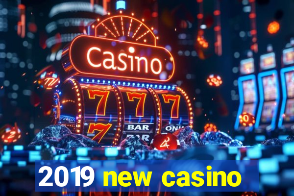 2019 new casino