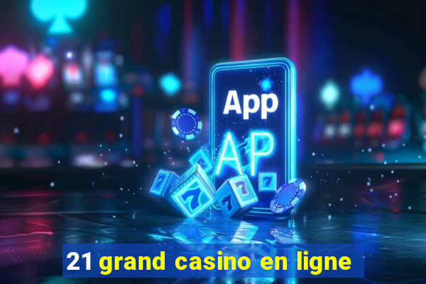 21 grand casino en ligne