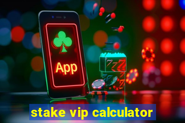 stake vip calculator