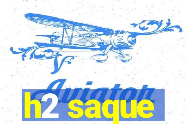 h2 saque