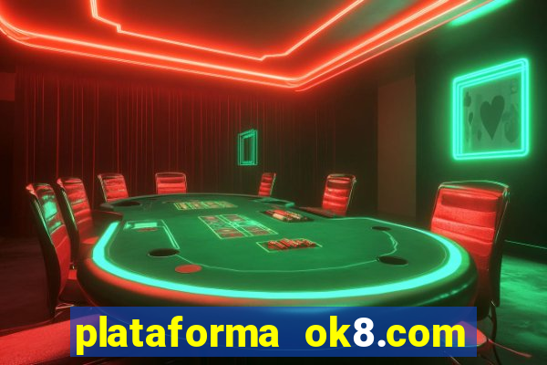 plataforma ok8.com é confiável