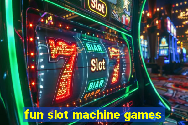 fun slot machine games