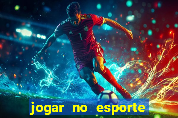 jogar no esporte da sorte