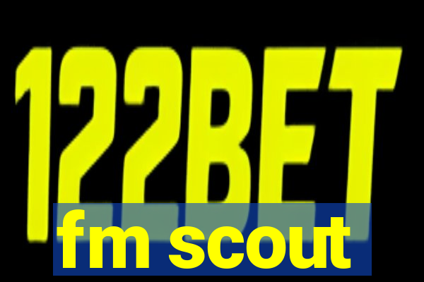 fm scout