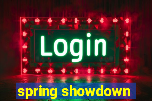 spring showdown