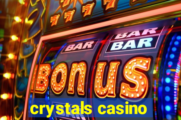 crystals casino