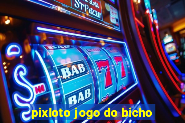 pixloto jogo do bicho