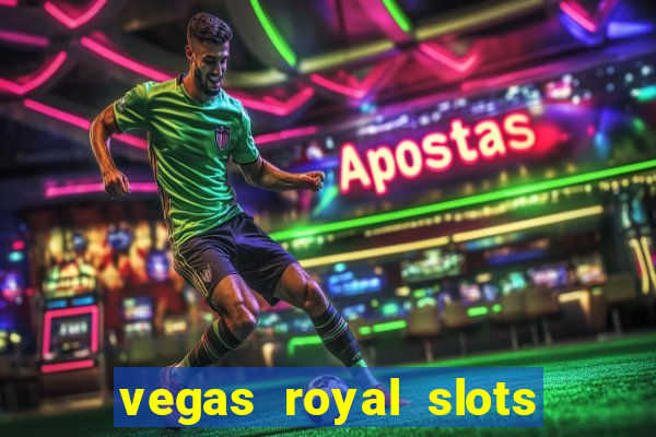 vegas royal slots paga mesmo