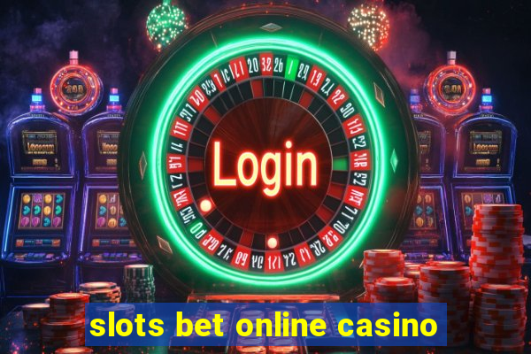 slots bet online casino