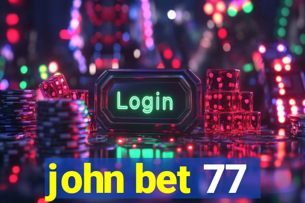 john bet 77