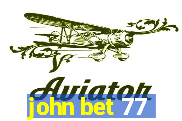 john bet 77