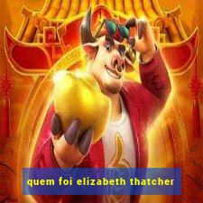 quem foi elizabeth thatcher