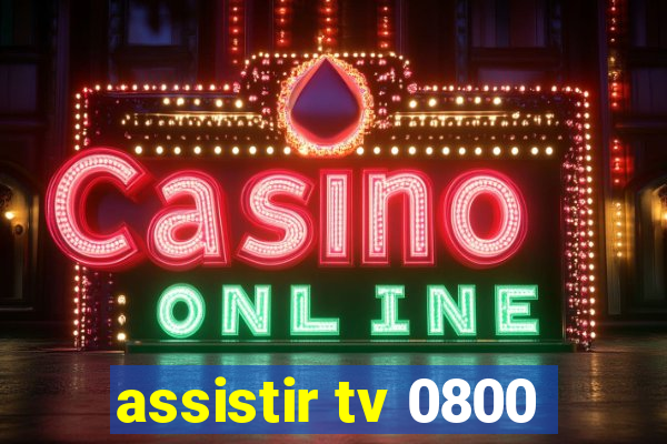 assistir tv 0800