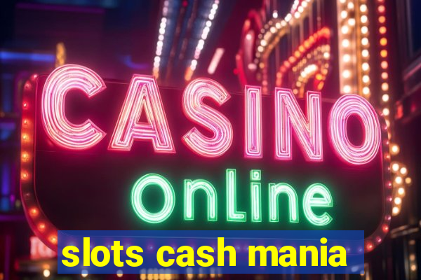 slots cash mania