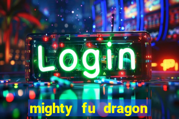 mighty fu dragon slot casino