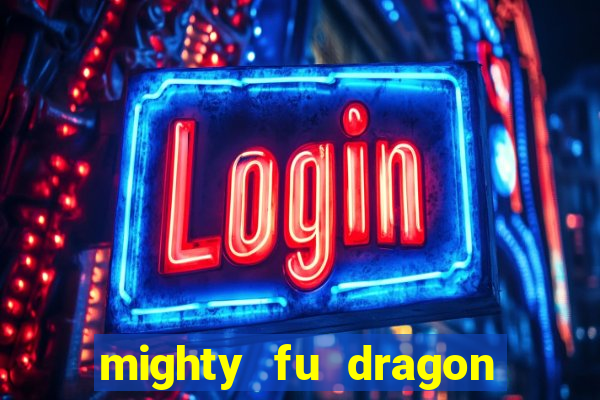 mighty fu dragon slot casino