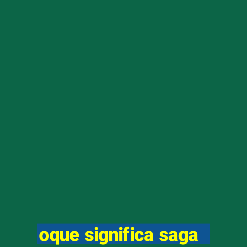 oque significa saga