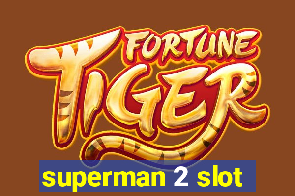 superman 2 slot