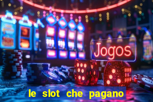 le slot che pagano di piu